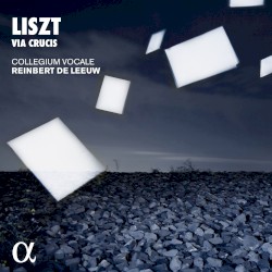 Via Crucis by Liszt ;   Collegium Vocale ,   Reinbert de Leeuw