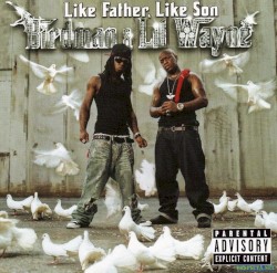 Like Father, Like Son by Birdman  &   Lil Wayne