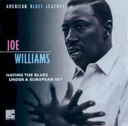 Having the Blues Under a European Sky by Joe Williams