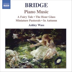 Piano Music: A Fairy Tale / The Hour Glass / Miniature Pastorals / In Autumn by Frank Bridge ;   Ashley Wass