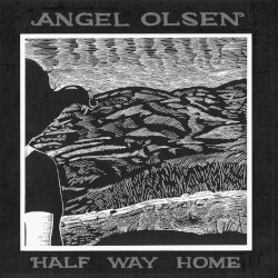 Half Way Home by Angel Olsen