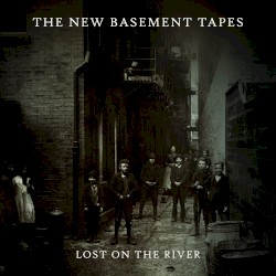 Lost on the River: The New Basement Tapes by The New Basement Tapes