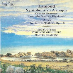 Lamond: Symphony in A major / Concert Overture “From the Scottish Highlands” / D’Albert: Overture to Esther, op. 8 by Lamond ,   d'Albert ;   BBC Scottish Symphony Orchestra ,   Martyn Brabbins