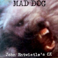 Mad Dog by John Entwistle's Ox