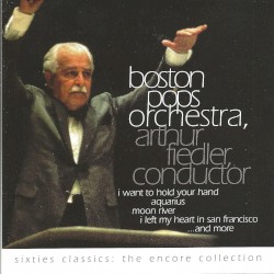 Sixties Classics: The Encore Collection by Arthur Fiedler  &   Boston Pops Orchestra
