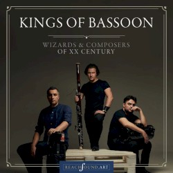 Kings of Bassoon: Wizards and Composers of XX Century by Andrey Shamidanov ,   Rodion Tolmachev ,   Ruslan Mamedov