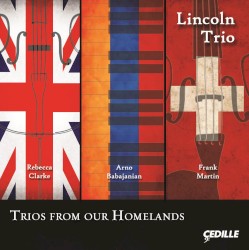 Trios From Our Homelands by Rebecca Clarke ,   Arno Babajanian ,   Frank Martin ;   Lincoln Trio