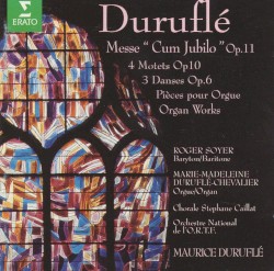 Messe "Cum Jubilo" / 4 Motets / 3 Danses / Organ works by Maurice Duruflé ;   Roger Soyer ,   Marie-Madeleine Duruflé ,   Orchestre national de France