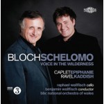 Bloch: Schelomo / Voice in the Wilderness / Caplet: Epiphanie / Ravel: Kaddish by Bloch ,   Caplet ,   Ravel ;   BBC National Orchestra of Wales ,   Benjamin Wallfisch ,   Raphael Wallfisch