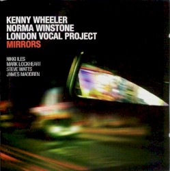 Mirrors by Kenny Wheeler ,   Norma Winstone  &   London Vocal Project
