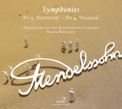 Symphonies: No 3, "Scottish" - Symphony No 4, "Italian" by Felix Mendelssohn ;   Orchestra of the Eighteenth Century ,   Frans Brüggen