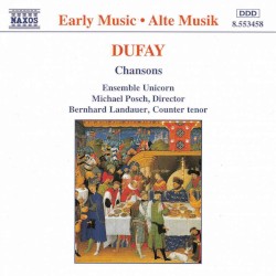 Chansons by Guillaume Dufay ;   Ensemble Unicorn