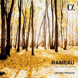 Pièces de clavecin by Jean-Philippe Rameau ;   Céline Frisch