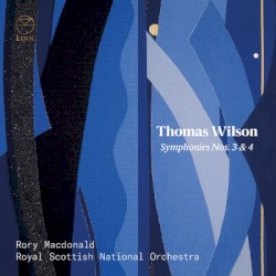Symphonies nos. 3 & 4 by Thomas Wilson ;   Rory Macdonald ,   Royal Scottish National Orchestra