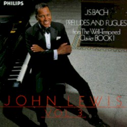 J.S. Bach Preludes & Fugues, Volume 3 (from Well-Tempered Clavier Book 1) by John Lewis