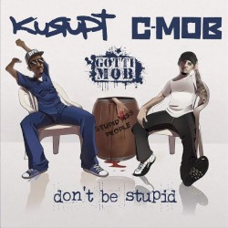Don't Be Stupid by Kurupt  &   C‐Mob