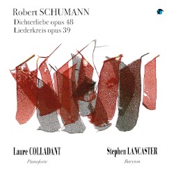 Dichterliebe, op. 48 / Liederkreis, op. 39 by Robert Schumann ;   Stephen Lancaster ,   Laure Colladant