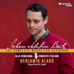 The Complete Works for Keyboard 4 "Alla Veneziana" by Johann Sebastian Bach ;   Benjamin Alard