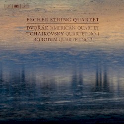 Dvořák: “American” Quartet / Tchaikovsky: Quartet no. 1 / Borodin: Quartet no. 2 by Dvořák ,   Tchaikovsky ,   Borodin ;   Escher String Quartet
