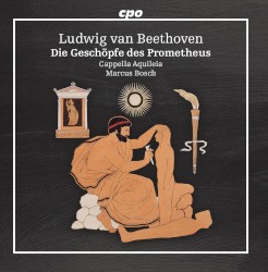 Die Geschöpfe des Prometheus by Ludwig van Beethoven ;   Cappella Aquileia ,   Marcus Bosch