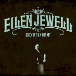 Queen of the Minor Key by Eilen Jewell