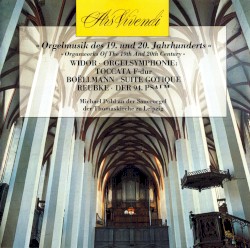 Orgelmusik des 19. und 20. Jahrhunderts by Widor ,   Boëllmann ,   Reubke ;   Michael Pohl