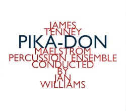 Pika-Don by James Tenney ;   Maelström Percussion Ensemble ,   Jan Williams