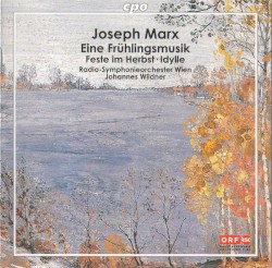 Eine Frühlingsmusik / Feste im Herbst / Idylle by Joseph Marx ;   Radio-Symphonieorchester Wien ,   Johannes Wildner