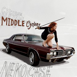 Middle Cyclone by Neko Case