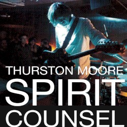 Spirit Counsel by Thurston Moore