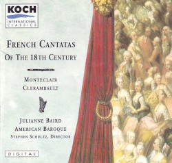 French Cantatas of the 18th Century by Montéclair ,   Clérambault ;   Julianne Baird ,   American Baroque ,   Stephen Schultz