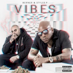 Vibes by Berner  &   Styles P