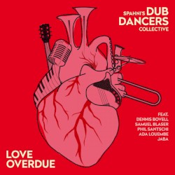 Love Overdue by Spahni's Dub Dancers Collective  feat.   Dennis Bovell ,   Samuel Blaser ,   Phil Santschi ,   Ada Louembe  &   Jaba