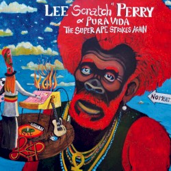 The Super Ape Strikes Again by Lee Scratch Perry  &   Pura Vida