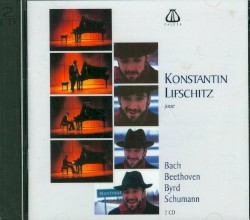 Konstantin Lifschitz joue Bach, Beethoven, Byrd, Schumann by Bach ,   Beethoven ,   Byrd ,   Schumann ;   Konstantin Lifschitz