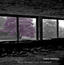 From The Small Hours of Weakness by Verbal Delirium