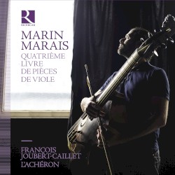 Quatrième livre de pièces de viole by Marin Marais ;   François Joubert-Caillet ,   L’Achéron