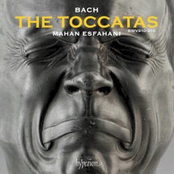 The Toccatas, BWV 910-916 by Bach ;   Mahan Esfahani