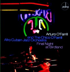 Final Night at Birdland by Arturo O’Farrill  And The   Chico O'Farrill Afro Cuban Jazz Orchestra