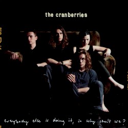 Everybody Else Is Doing It, So Why Can’t We? by The Cranberries