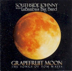 Grapefruit Moon: The Songs of Tom Waits by Southside Johnny  with   LaBamba’s Big Band