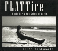 Flat Tire: Music for a Non-Existent Movie by Allan Holdsworth