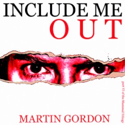 Include Me Out by Martin Gordon