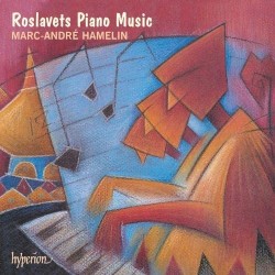 Piano Music by Roslavets ;   Marc-André Hamelin