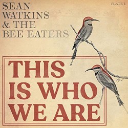 This Is Who We Are by Sean Watkins  &   The Bee Eaters