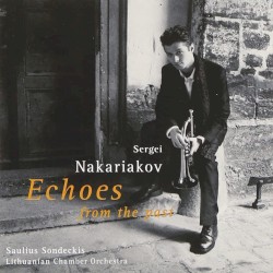 Echoes From the Past by Sergei Nakariakov ,   Saulius Sondeckis ,   Lithuanian Chamber Orchestra