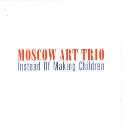 Instead of Making Children by Moscow Art Trio