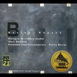 Répons / Dialogue de l’ombre double by Pierre Boulez ;   Alain Damiens ,   Ensemble InterContemporain ,   Pierre Boulez