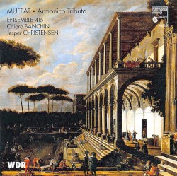 Armonico Tributo by Muffat ;   Ensemble 415 ,   Chiara Banchini ,   Jesper Christensen
