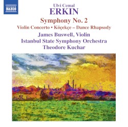 Symphony no. 2 / Violin Concerto / Köçekçe - Dance Rhapsody by Ulvi Cemal Erkin ;   James Buswell ,   Istanbul State Symphony Orchestra ,   Theodore Kuchar
